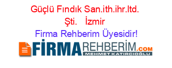 Güçlü+Fındık+San.ith.ihr.ltd.+Şti.+ +İzmir Firma+Rehberim+Üyesidir!
